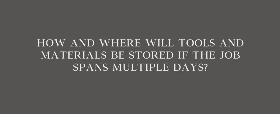 FAQs How and where will tools and materials be stored if the job spans multiple days e1745996673774