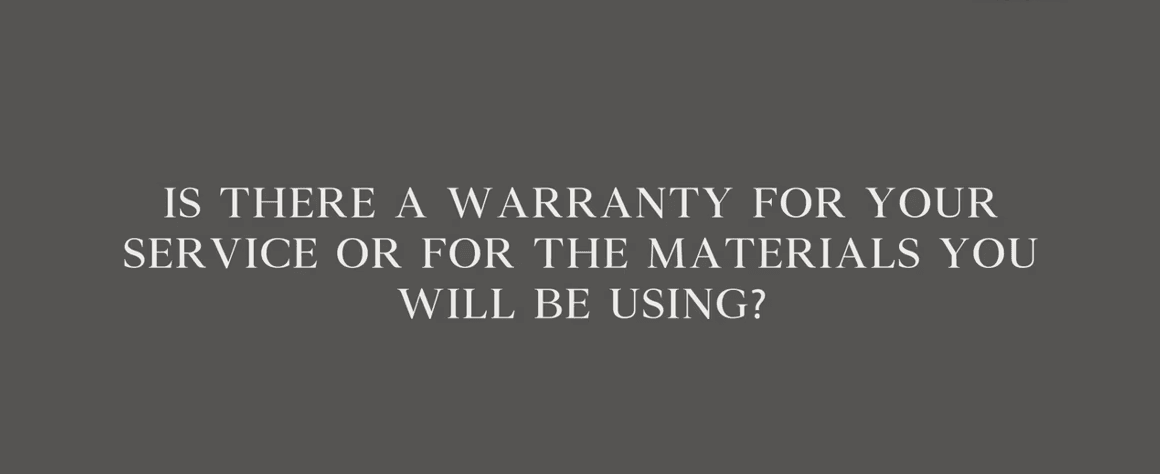FAQs Is there a warranty for your service or for the materials you will be using e1745996873139