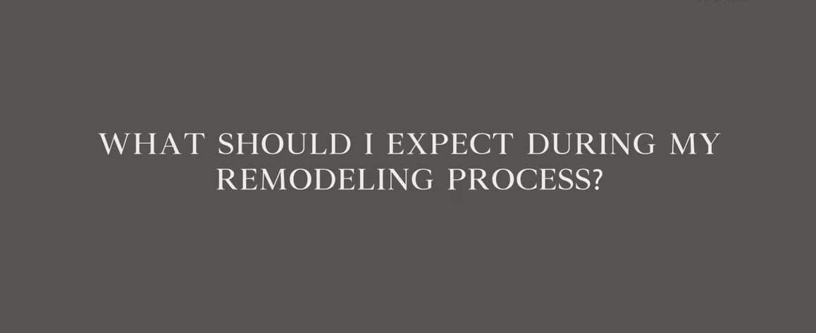 FAQs What should I expect during the remodeling process e1746002708328